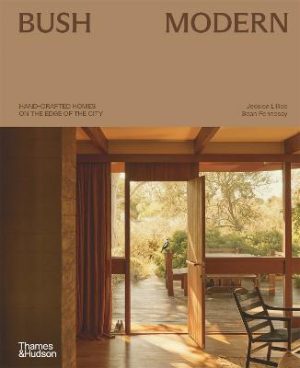 Bush Modern: Hand-crafted homes on the edge of the city by Sean Fennessy ISBN:9781760764807