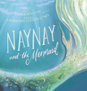 Naynay and the Mermaid by Tasma Walton ISBN:9781761128493