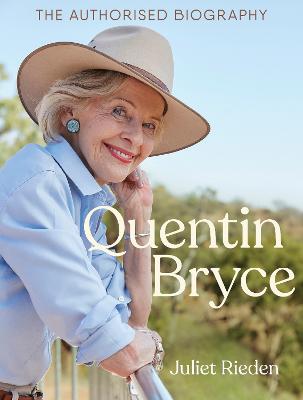 Quentin Bryce: The Authorised Biography by Juliet Rieden