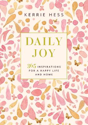 Daily Joy: 365 Inspirations for a Happy Life and Home by Kerrie Hess ISBN:9781761357985