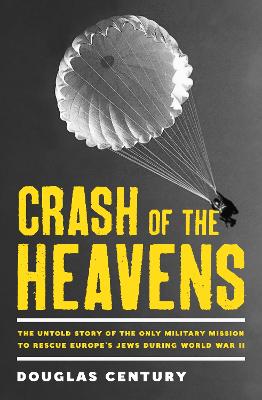 Crash of the Heavens: the remarkable story of Hannah Senesh and the only military mission to rescue Europe's Jews during World War II by Douglas Century ISBN:9781761380877