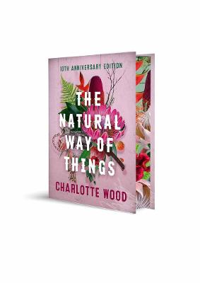 The Natural Way of Things 10th Anniversary Edition: From the Booker Prize-shortlisted author of Stone Yard Devotional by Charlotte Wood ISBN:9781761473005