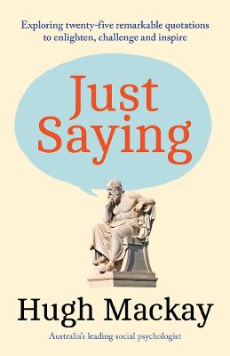 Just Saying: Exploring twenty-five remarkable quotations to enlighten