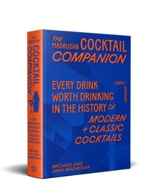 The Madrusan Cocktail Companion | Every drink worth drinking in the history of modern + classic cocktails: 2800+ cocktails with contributions from 100 of the world's best bartenders by Zara Madrusan ISBN:9781761500442