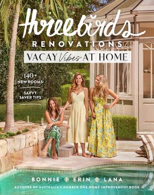 Three Birds Renovations: Vacay Vibes at Home by Bonnie Hindmarsh