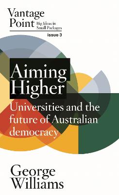 Aiming Higher: Universities and the future of Australian Democracy by George Williams ISBN:9781763662179