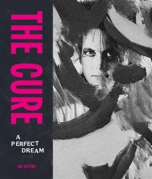 The Cure: A Perfect Dream by Ian Gittins ISBN:9781786752031