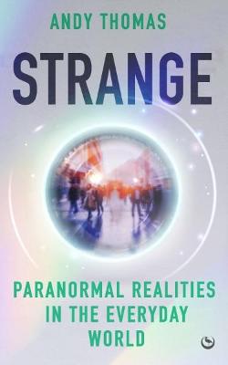 Strange: Paranormal Realities in the Everyday World by Andy Thomas ISBN:9781786789372