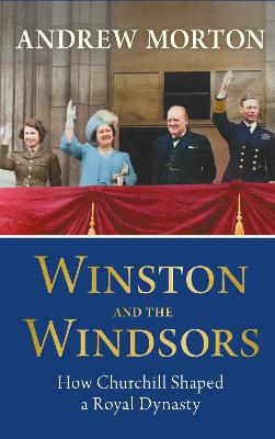 Winston and the Windsors: How Churchill Shaped a Royal Dynasty by Andrew Morton ISBN:9781789297072