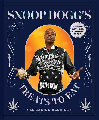 Snoop Dogg's Treats to Eat: 55 Baking Recipes-Baking With (or Without) Weed by Snoop Dogg ISBN:9781797217611