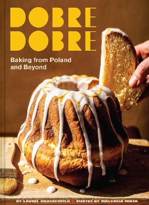 Dobre Dobre: Baking from Poland and Beyond by Laurel Kratochvila ISBN:9781797232096