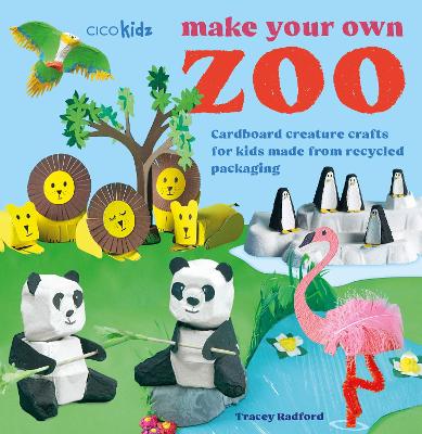 Make Your Own Zoo: 35 projects to make: Cardboard Creature Crafts for Kids Made from Recycled Packaging by Tracey Radford ISBN:9781800654662