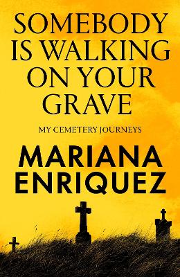 Somebody Is Walking on Your Grave by Mariana Enriquez