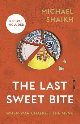 The Last Sweet Bite: When War Changes the Menu by Michael Shaikh ISBN:9781804442791
