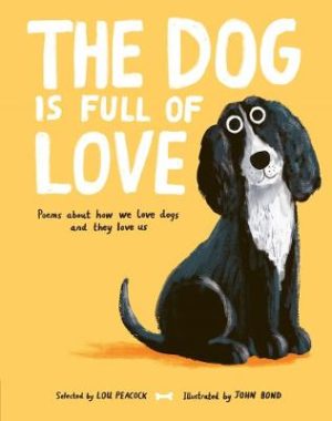 The Dog is Full of Love: Poems About How We Love Dogs and They Love Us by Lou Peacock ISBN:9781805134312
