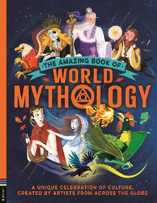 The Amazing Book of World Mythology: A Unique Celebration of Culture