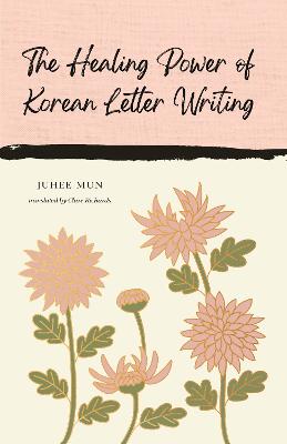 The Healing Power of Korean Letter Writing by Juhee Mun ISBN:9781837264124