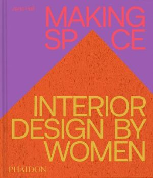 Making Space: Interior Design by Women by Jane Hall ISBN:9781837290086