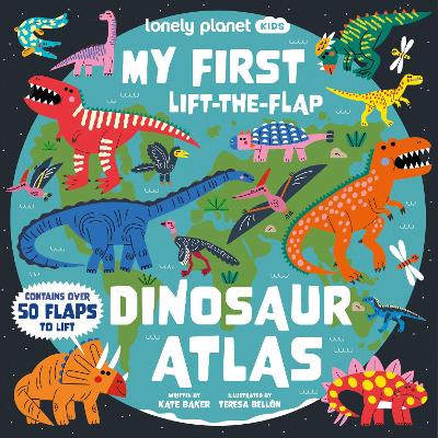 Lonely Planet Kids My First Lift-the-Flap Dinosaur Atlas: Contains Over 50 Flaps to Lift by Lonely Planet Kids ISBN:9781837586226