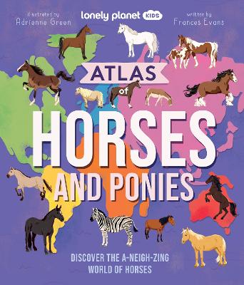 Lonely Planet Kids Atlas of Horses and Ponies by Lonely Planet Kids