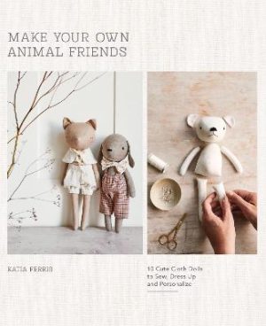 Make Your Own Animal Friends: 10 Cute Cloth Dolls to Sew