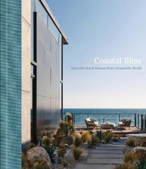 Coastal Bliss: Beautiful Beach Houses from Around the World by  ISBN:9781864709919