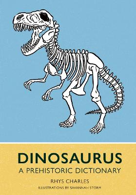 Dinosaurus: A Prehistoric Dictionary by Rhys Charles ISBN:9781917226134