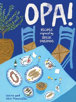 OPA!: Recipes inspired by Greek tavernas by Helena Moursellas ISBN:9781923239180