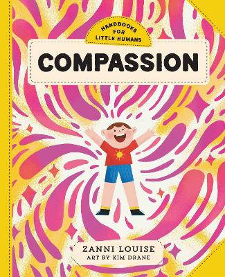 Handbooks for Little Humans: Compassion by Zanni Louise