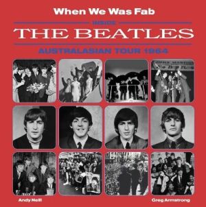 When We Was Fab: Inside the Beatles Australasian Tour 1964 by Greg Armstrong ISBN:9781923350090
