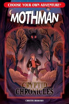 Choose Your Own Adventure Cryptid Chronicles: Mothman by Cristin Bishara