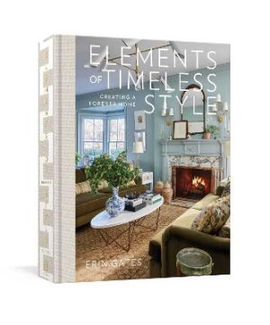 Elements of Timeless Style: Creating a Forever Home by Erin Gates ISBN:9781982197124