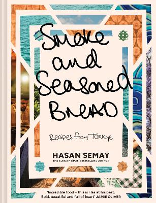 Smoke and Seasoned Bread: Recipes from Turkiye by Hasan Semay ISBN:9780008603755