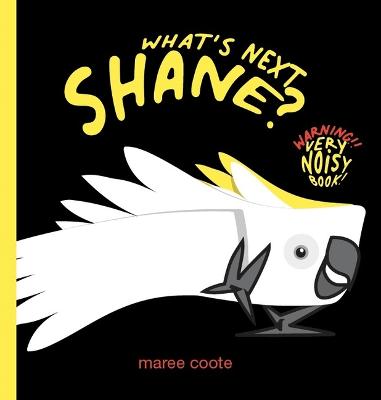 What’s next, SHANE? by Maree Coote