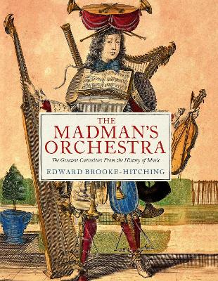 The Madman's Orchestra by Edward Brooke-Hitching ISBN:9781398532403