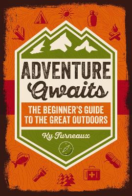Adventure Awaits: The Beginner's Guide to the Great Outdoors by Ky Furneaux ISBN:9781400347162