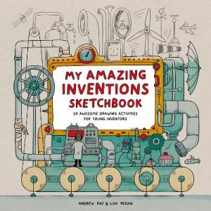 My Amazing Inventions Sketchbook: 50 Awesome Drawing Activities for Young Inventors by Lisa Regan ISBN:9781510232075