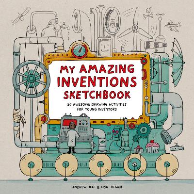My Amazing Inventions Sketchbook: 50 Awesome Drawing Activities for Young Inventors by Lisa Regan ISBN:9781510232075