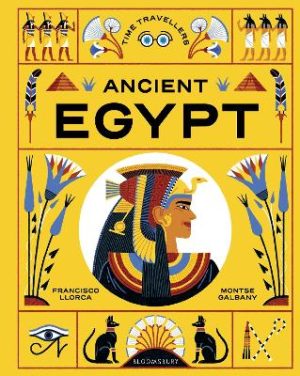 Time Travellers: Ancient Egypt: the perfect gift for budding historians by Francisco Llorca ISBN:9781526686312