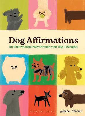Dog Affirmations: An Illustrated Journey Through Your Dog's Thoughts by Andrea Caceres ISBN:9781526688620