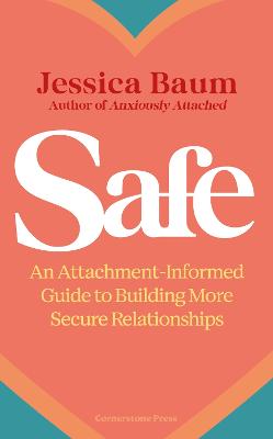 Safe: An Attachment-Informed Guide to Building More Secure Relationships by Jessica Baum ISBN:9781529976274
