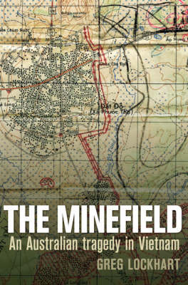 The Minefield: An Australian Tragedy in Vietnam by Greg Lockhart ISBN:9781741141061