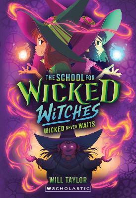 Wicked Never Waits (School For Wicked Witches #2) by Will Taylor