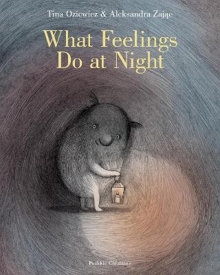 What Feelings Do at Night by Tina Oziewicz ISBN:9781782695301