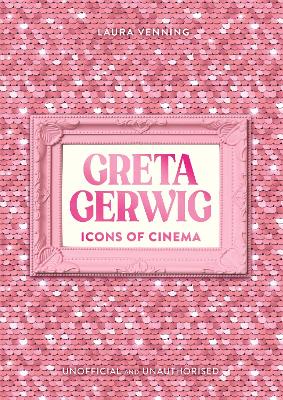Icons of Cinema: Greta Gerwig by Laura Venning ISBN:9781800789845