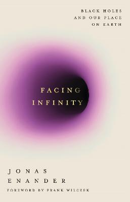 Facing Infinity: Black Holes and Our Place on Earth by Jonas Enander ISBN:9781805464679