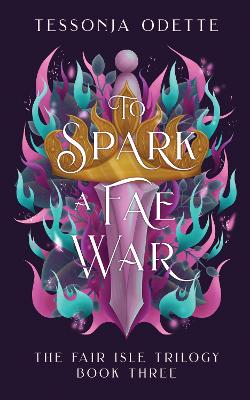 To Spark a Fae War by Tessonja Odette