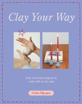 Clay Your Way by Lolita Olympia