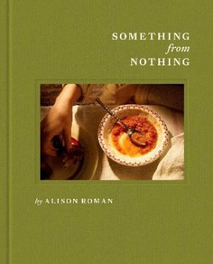 Something from Nothing: A Cookbook by Alison Roman ISBN:9781837834891