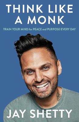 Think Like a Monk: The secret of how to harness the power of positivity and be happy now by Jay Shetty ISBN:9780008746018